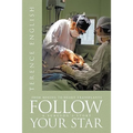 Follow Your Star: From Mining to Heart Transplants - A Surgeon's Story