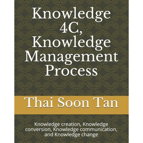 Knowledge 4C, Knowledge Management Process: Knowledge creation, Knowledge conversion, Knowledge communication, and Knowledge change