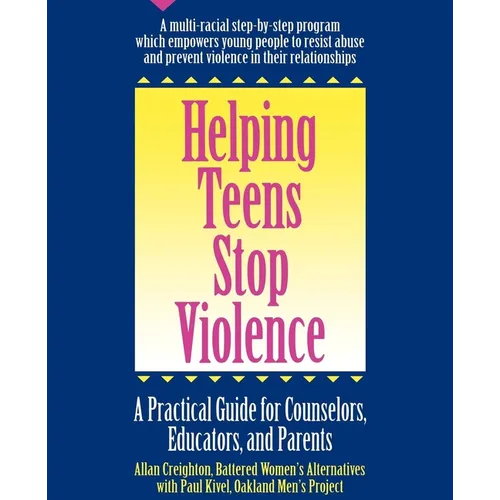 Helping Teens Stop Violence: A Practical Guide for Counselors, Educators and Parents