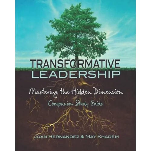 Transformative Leadership: Mastering the Hidden Dimension
