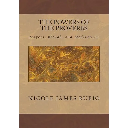 The Powers of the Proverbs: Prayers, Rituals and Meditations