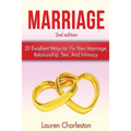 Marriage: 20 Excellent Ways To: Fix Your Marriage, Relationship, Sex, And Intimacy!