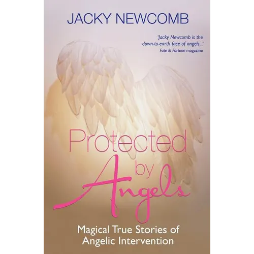Protected by Angels: Magical True Stories of Angelic Intervention
