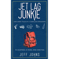 Jet Lag Junkie: Unfiltered Tales of a Compulsive Wanderer