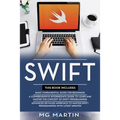 Swift: The Complete Guide for Beginners, Intermediate and Advanced Detailed Strategies To Master Swift Programming