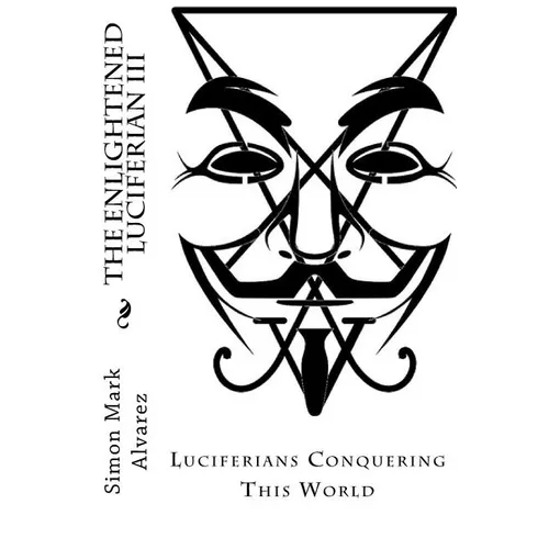 The Enlightened Luciferian III: -Luciferians Conquering This World-