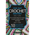 Crochet: One Day Crochet Mastery: The Complete Beginner's Guide to Learn Crochet in Under 1 Day! - 10 Step by Step Projects That Inspire You - Images