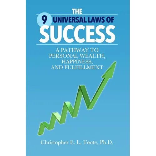 The 9 Universal Laws of Success: A Pathway to Personal Wealth, Happiness, and Fulfillment