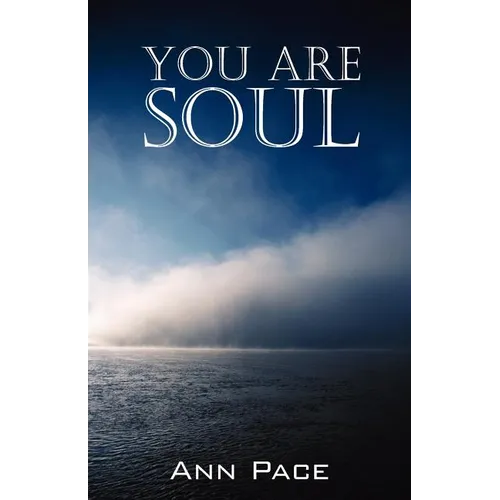 You Are Soul: Learning to Live the Light Within