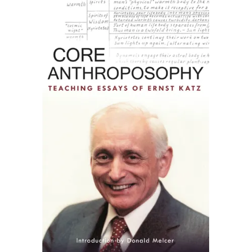 Core Anthroposophy: Teaching Essays of Ernst Katz