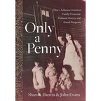 Only a Penny: How a Lebanese-American Family Overcame Profound Poverty and Found Prosperity