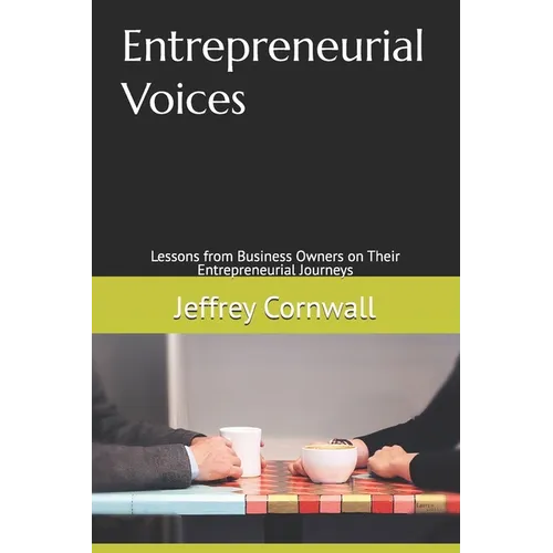 Entrepreneurial Voices: Lessons from Business Owners on Their Entrepreneurial Journeys