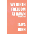 We Birth Freedom at Dawn: Volume Two