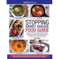Stopping Kidney Disease Food Guide: A recipe, nutrition and meal planning guide to treat the factors driving the progression of incurable kidney disea