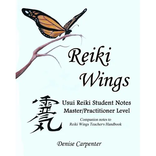 Reiki Wings, Student Notes, Usui Reiki - Level III: Companion notes to Reiki Wings Teacher's Handbook