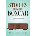 Stories From The Boxcar: A Spiritual Journey
