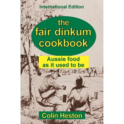 The Fair Dinkum Cookbook: Aussie food as it used to be