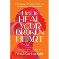 How to Heal Your Broken Heart