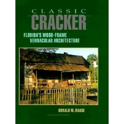 Classic Cracker: Florida's Wood-Frame Vernacular Architecture