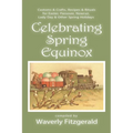 Celebrating Spring Equinox: Customs & Crafts, Recipes & Rituals for Celebrating Easter, Passover, Nowruz, Lady Day, & Other Spring Holidays