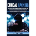 Ethical Hacking: The Ultimate Guide to Using Penetration Testing to Audit and Improve the Cybersecurity of Computer Networks for Beginners, Including
