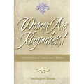 Women Are Kingmakers!: Celebrating God's Great Idea: Women!