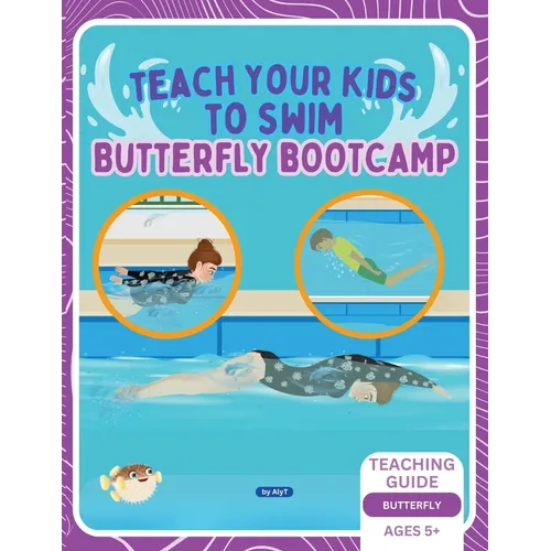 Teach Your Kids To Swim Butterfly Bootcamp: Teaching Guide For Swimming Teachers & Parents
