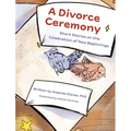 A Divorce Ceremony: Short Stories on the Celebration of New Beginnings