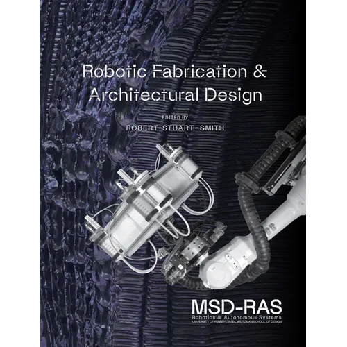 Robotic Fabrication and Architectural Design: Integrated Approaches to Fabrication, Computation, and Architectural Design