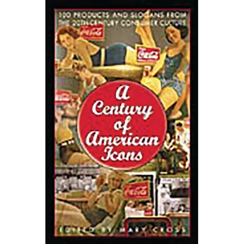 A Century of American Icons: 100 Products and Slogans from the 20th-Century Consumer Culture