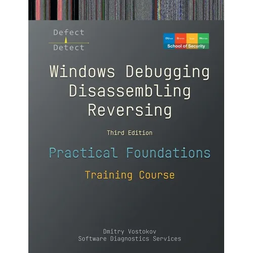 Practical Foundations of Windows Debugging, Disassembling, Reversing: Training Course, Third Edition