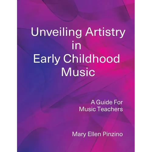 Unveiling Artistry in Early Childhood Music: A Guide for Music Teachers