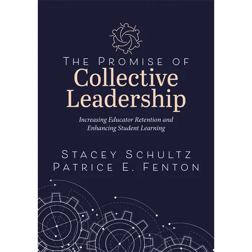 The Promise of Collective Leadership: Increasing Educator Retention and Enhancing Student Learning (a Framework to Reflect, Elevate, and Value Leaders