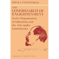 The Commissariat of Enlightenment: Soviet Organization of Education and the Arts Under Lunacharsky, October 1917 1921