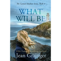 What Will Be: The Carmel Sheehan Series