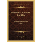 Domestic Animals Of The Bible: From Bible Animals (1887) - Paperback