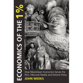 Economics of the 1%: How Mainstream Economics Serves the Rich, Obscures Reality and Distorts Policy