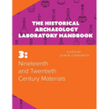 Nineteenth and Twentieth Century Materials: The Historical Archaeology Laboratory Handbook Volume 3