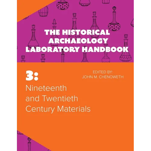 Nineteenth and Twentieth Century Materials: The Historical Archaeology Laboratory Handbook Volume 3