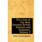The Lives of the Most Eminent British Painters and Sculptors, Volume V