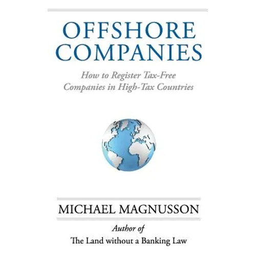 Offshore Companies: How To Register Tax-Free Companies in High-Tax Countries