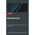 Mastering VB.NET: A Comprehensive Guide to Visual Basic .NET Programming