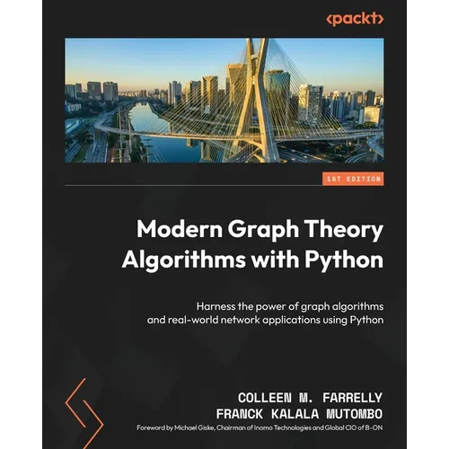 Modern Graph Theory Algorithms with Python: Harness the power of graph algorithms and real-world network applications using Python