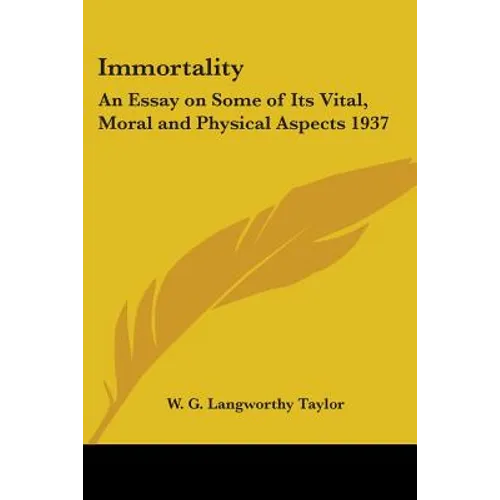 Immortality: An Essay on Some of Its Vital, Moral and Physical Aspects 1937