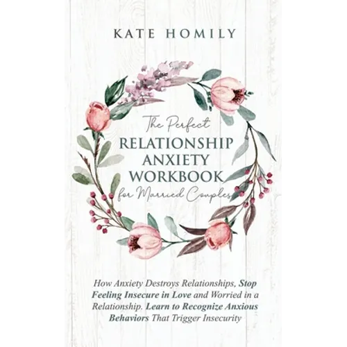 The Perfect Relationship Anxiety Workbook for Married Couples
