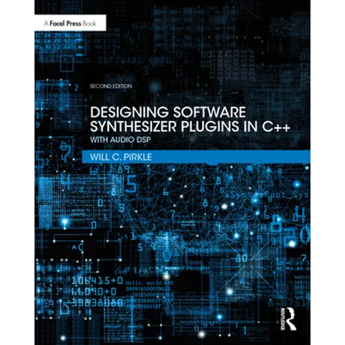 Designing Software Synthesizer Plugins in C++: With Audio DSP