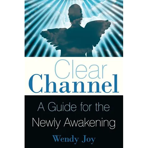 Clear Channel: A Guide for the Newly Awakening