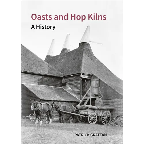 Oasts and Hop Kilns: A History