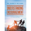 Understanding Encouragement: At the Intersections of Christian Leadership and Positive Psychology