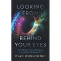 Looking From Behind Your Eyes